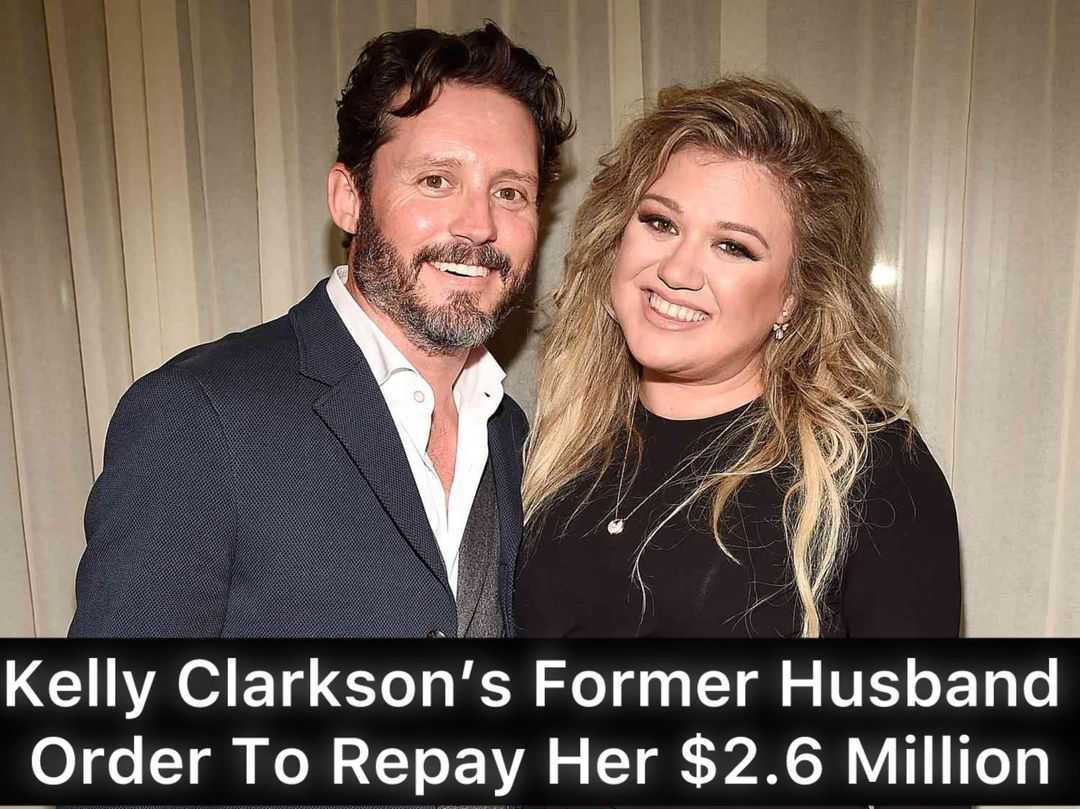 Kelly Clarkson’s Former Husband Ordered to Repay Her $2.6 Million